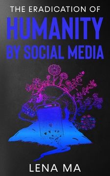 portada The Eradication of Humanity by Social Media (en Inglés)