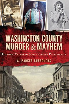 portada Washington County Murder & Mayhem:: Historic Crimes of Southwestern Pennsylvania (en Inglés)