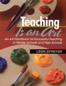 portada teaching is an art: an a-z handbook for successful teaching in middle schools and high schools (en Inglés)
