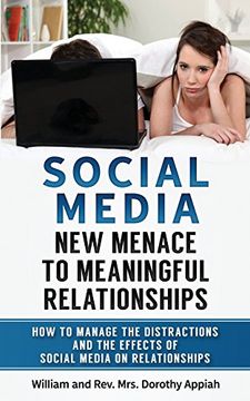 portada SOCIAL MEDIA: NEW MENACE TO MEANINGFUL RELATIONSHIPS : How To Manage The Distractions And Effects Of Social Media On Relationships (in English)