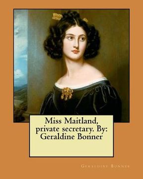 portada Miss Maitland, private secretary. By: Geraldine Bonner (en Inglés)