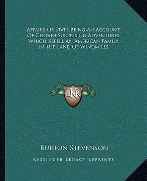 portada affairs of state being an account of certain surprising adventures which befell an american family in the land of windmills