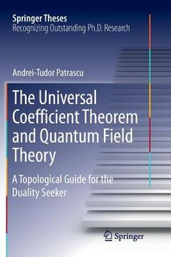 portada The Universal Coefficient Theorem and Quantum Field Theory: A Topological Guide for the Duality Seeker (en Inglés)