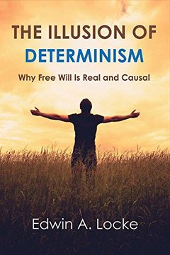 portada The Illusion of Determinism: Why Free Will is Real and Causal (en Inglés)