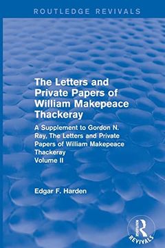 portada Routledge Revivals: The Letters and Private Papers of William Makepeace Thackeray, Volume ii (1994): A Supplement to Gordon n. Ray, the Letters and Private Papers of William Makepeace Thackeray (en Inglés)
