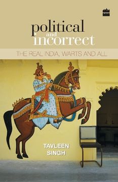 portada Political and Incorrect: The Real India, Warts and All