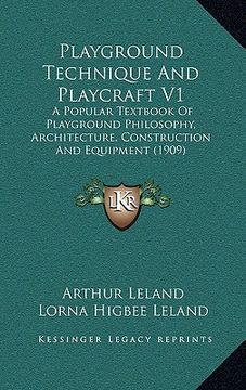 portada playground technique and playcraft v1: a popular textbook of playground philosophy, architecture, construction and equipment (1909) (in English)