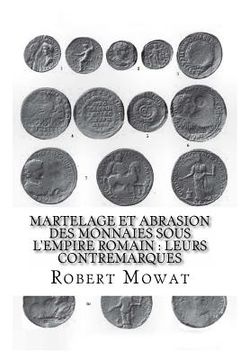 portada Martelage et abrasion des monnaies sous l'Empire romain: Leurs contremarques (en Francés)