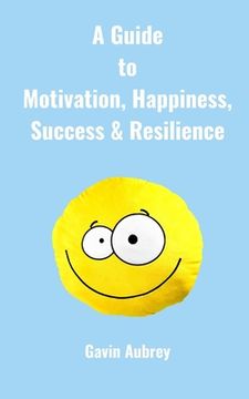 portada A guide to Motivation, Happiness, Success & Resilience (en Inglés)