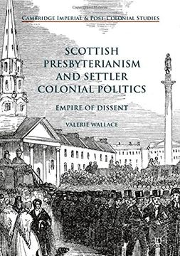 portada Scottish Presbyterianism and Settler Colonial Politics: Empire of Dissent (Cambridge Imperial and Post-Colonial Studies Series)