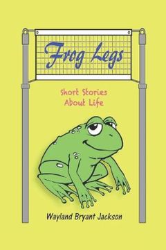 portada Frog Legs: Short Stories About Life (en Inglés)
