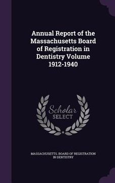 portada Annual Report of the Massachusetts Board of Registration in Dentistry Volume 1912-1940 (en Inglés)