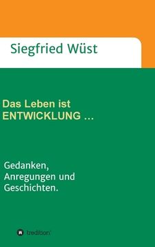 portada Das Leben ist ENTWICKLUNG ...: Gedanken, Anregungen und Geschichten. (in German)