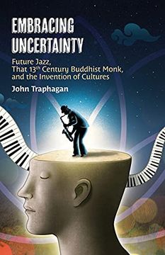 portada Embracing Uncertainty: Future Jazz, That 13Th Century Buddhist Monk, and the Invention of Cultures (in English)