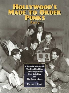 portada Hollywood's Made-to-Order Punks Part 2: A Pictorial History of the Dead End Kids, Little Tough Guys, East Side Kids and the Bowery Boys