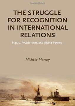 portada The Struggle for Recognition in International Relations: Status, Revisionism, and Rising Powers (in English)