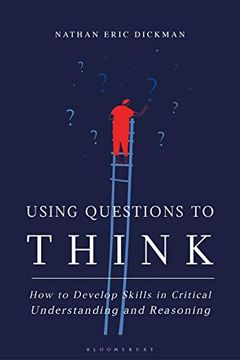 portada Using Questions to Think: How to Develop Skills in Critical Understanding and Reasoning (in English)