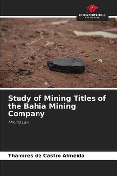 portada Study of Mining Titles of the Bahia Mining Company (en Inglés)