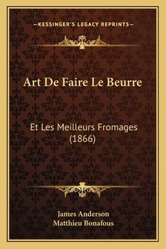 portada Art De Faire Le Beurre: Et Les Meilleurs Fromages (1866) (en Francés)