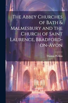 portada The Abbey Churches of Bath & Malmesbury and the Church of Saint Laurence, Bradford-On-Avon (en Inglés)