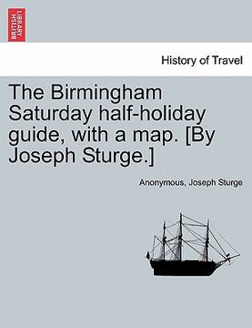 portada the birmingham saturday half-holiday guide, with a map. [by joseph sturge.] eighth edition (en Inglés)