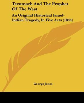 portada tecumseh and the prophet of the west: an original historical israel-indian tragedy, in five acts (1844) (in English)