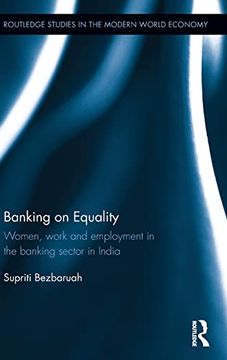 portada Banking on Equality: Women, Work and Employment in the Banking Sector in India (Routledge Studies in the Modern World Economy) (in English)