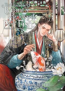 portada The Disabled Tyrant's Beloved pet Fish: Canji Baojun de Zhangxin yu Chong (Novel) Vol. 1 de xue Shan fei Hu(Seven Seas pr) (en Inglés)