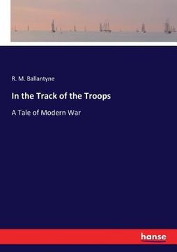 portada In the Track of the Troops: A Tale of Modern War (in English)