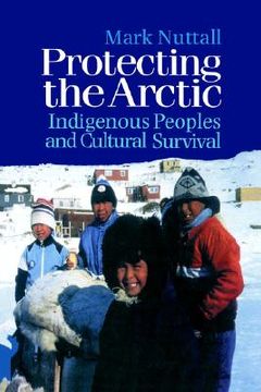 portada protecting the arctic: indigenous peoples and cultural survival (en Inglés)