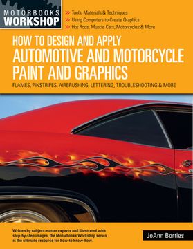 portada How to Design and Apply Automotive and Motorcycle Paint and Graphics: Flames, Pinstripes, Airbrushing, Lettering, Troubleshooting & More (Motorbooks Workshop) (in English)