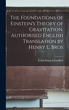 portada The Foundations of Einstein's Theory of Gravitation. Authorised English Translation by Henry l. Bros