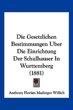 portada Die Gesetzlichen Bestimmungen Uber Die Einrichtung Der Schulhauser In Wurttemberg (1881) (in German)