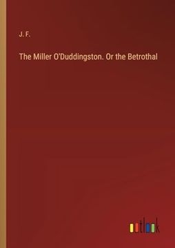 portada The Miller O'duddingston. Or the Betrothal (en Inglés)