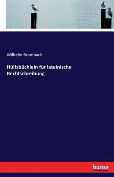 portada Hülfsbüchlein für lateinische Rechtschreibung (en Alemán)