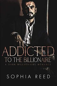 portada Addicted to the Billionaire: A Dark Billionaire Romance 