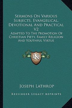 portada sermons on various subjects, evangelical, devotional and practical v2: adapted to the promotion of christian piety, family religion and youthful virtu