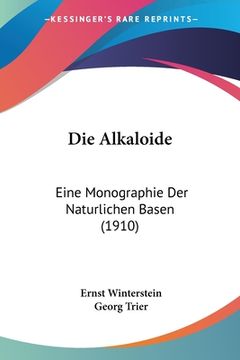portada Die Alkaloide: Eine Monographie Der Naturlichen Basen (1910) (en Alemán)