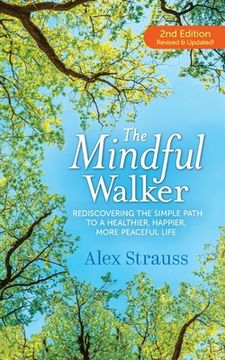 portada The Mindful Walker: Rediscovering the Simple Path to a Healthier, Happier, More Peaceful Life (en Inglés)