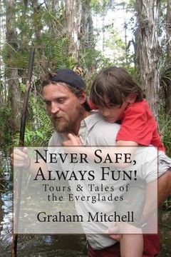 portada Never Safe, Always Fun!: Tours & Tales of the Everglades (in English)