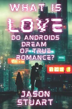 portada What is Love: Do Androids Dream of True Romance? (en Inglés)
