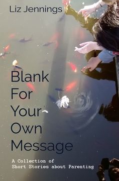 portada Blank For Your Own Message: A Collection of Short Stories about Parenting (en Inglés)