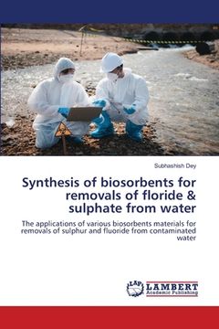 portada Synthesis of biosorbents for removals of floride & sulphate from water (in English)