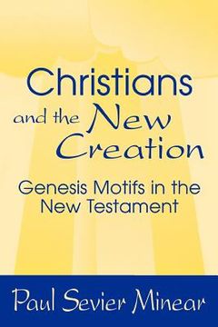 portada christians and the new creation: genesis motifs in the new testament (en Inglés)