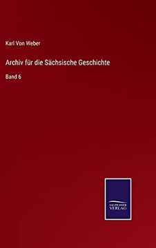 portada Archiv für die Sächsische Geschichte: Band 6 (in German)
