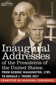 portada Inaugural Addresses of the Presidents of the United States: From George Washington, 1789, to Donald J. Trump, 2017 (en Inglés)