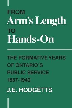 portada From Arm's Length to Hands-On: The Formative Years of Ontario's Public Service, 1867-1940 (Ontario Historical Studies s. ) (en Inglés)