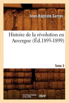 portada Histoire de la Révolution En Auvergne. Tome 3 (Éd.1895-1899) (en Francés)