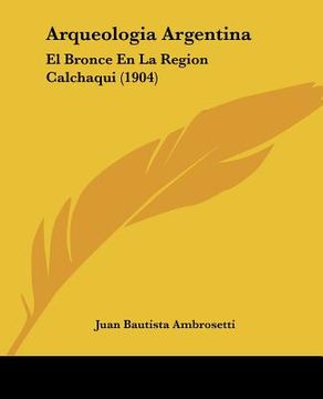 portada arqueologia argentina: el bronce en la region calchaqui (1904) (in English)