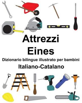 portada Italiano-Catalano Attrezzi/Eines Dizionario bilingue illustrato per bambini (en Italiano)